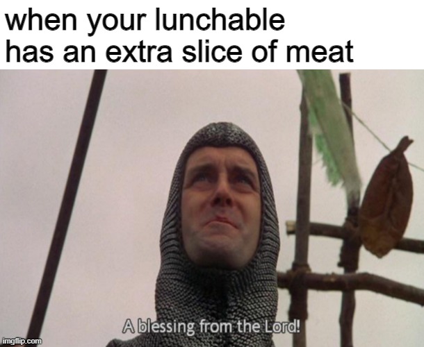 The crackers are pretty good, too. | when your lunchable has an extra slice of meat | image tagged in a blessing from the lord | made w/ Imgflip meme maker