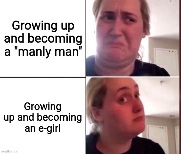 MTFs be like | Growing up and becoming a "manly man"; Growing up and becoming an e-girl | image tagged in kombucha girl,transgender,trans | made w/ Imgflip meme maker
