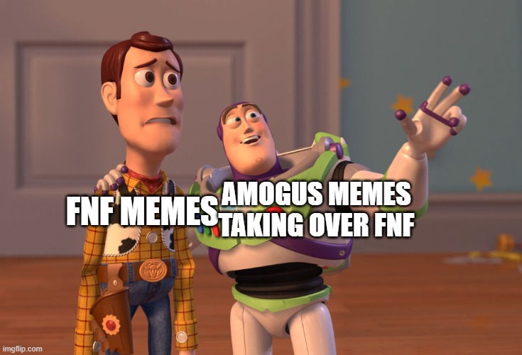 X, X Everywhere Meme | AMOGUS MEMES TAKING OVER FNF; FNF MEMES | image tagged in memes,x x everywhere | made w/ Imgflip meme maker