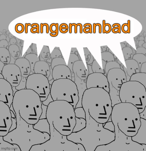 Npc | orangemanbad | image tagged in npc | made w/ Imgflip meme maker