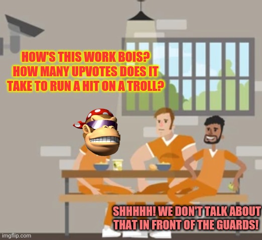 Who needz werk? Lol this is a joke |  HOW'S THIS WORK BOIS? HOW MANY UPVOTES DOES IT TAKE TO RUN A HIT ON A TROLL? SHHHHH! WE DON'T TALK ABOUT THAT IN FRONT OF THE GUARDS! | image tagged in bounty hunter,what is the going rate for a hit,what are your meme services | made w/ Imgflip meme maker