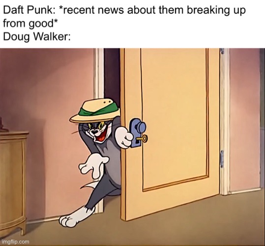 We cannot let this happen! | image tagged in daft punk,nostalgia critic,tom and jerry | made w/ Imgflip meme maker
