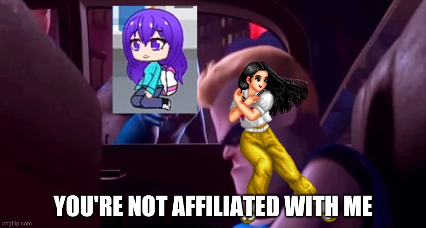 Otane is not affiliated with Annie | YOU'RE NOT AFFILIATED WITH ME | image tagged in you're not affiliated with me | made w/ Imgflip meme maker