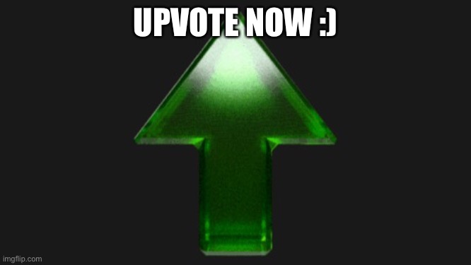 Downvote this is cancerous | UPVOTE NOW :) | image tagged in upvote,memes,oh wow are you actually reading these tags | made w/ Imgflip meme maker