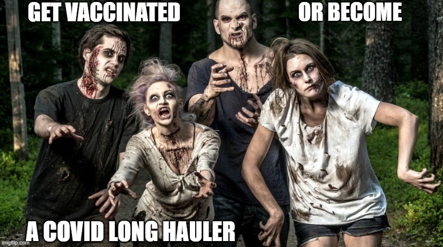 Covid Long Haulers | OR BECOME; GET VACCINATED; A COVID LONG HAULER | image tagged in covid,covid long hauler,vaccination | made w/ Imgflip meme maker