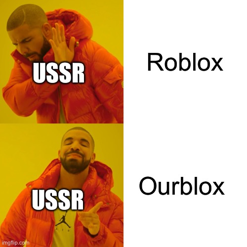 Ussr meme | Roblox; USSR; Ourblox; USSR | image tagged in memes,drake hotline bling | made w/ Imgflip meme maker