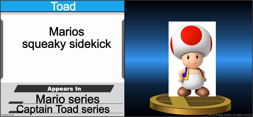 Toad | Toad; Marios squeaky sidekick; Mario series; Captain Toad series | image tagged in smash bros trophy | made w/ Imgflip meme maker