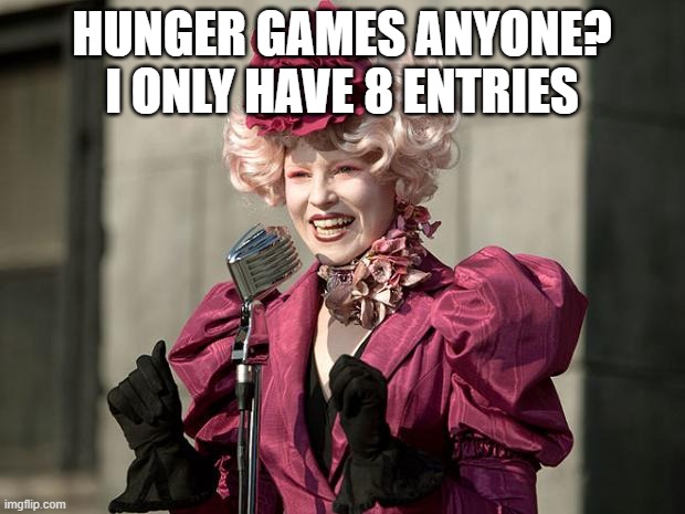 pls it's been 3 hours | HUNGER GAMES ANYONE? I ONLY HAVE 8 ENTRIES | image tagged in hunger games | made w/ Imgflip meme maker