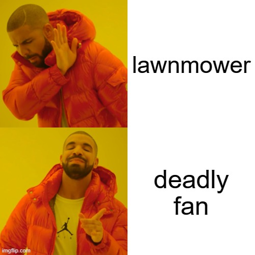 free cliff bars | lawnmower; deadly fan | image tagged in memes,drake hotline bling | made w/ Imgflip meme maker