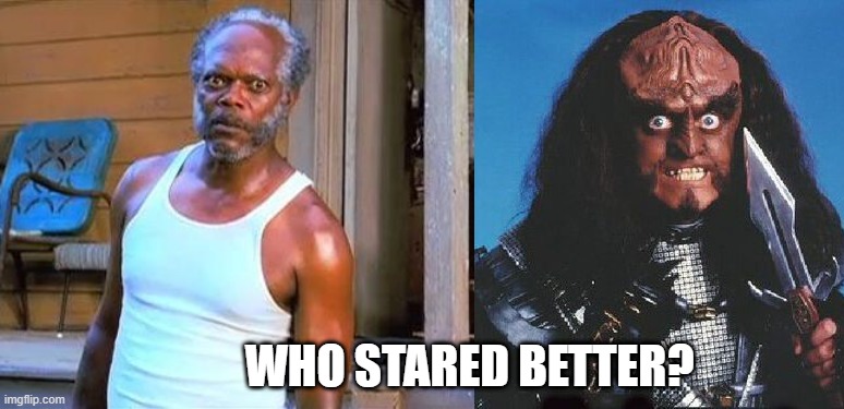 Who stared better? | WHO STARED BETTER? | image tagged in samuel l jackson,gowron | made w/ Imgflip meme maker