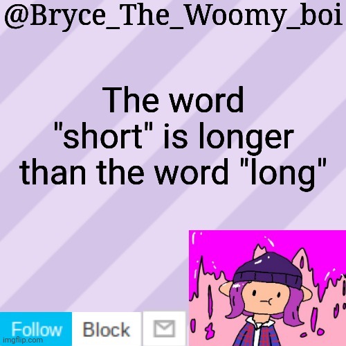 Bryce_The_Woomy_boi's new New NEW announcement template | The word "short" is longer than the word "long" | image tagged in bryce_the_woomy_boi's new new new announcement template | made w/ Imgflip meme maker