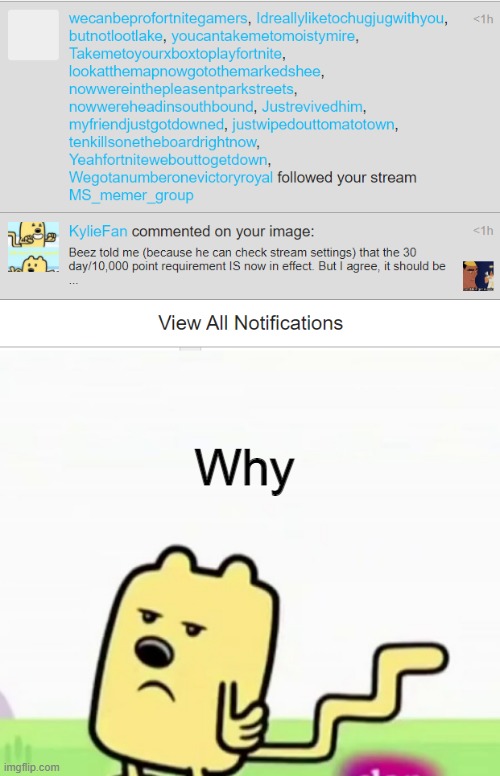 That almost filled all of my notifications | Why | image tagged in annoyed wubbzy,alts | made w/ Imgflip meme maker