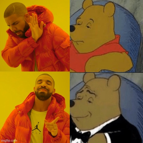 image tagged in drake hotline bling,tuxedo winnie the pooh | made w/ Imgflip meme maker