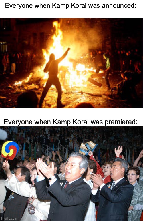 A difference really had been made | Everyone when Kamp Koral was announced:; Everyone when Kamp Koral was premiered: | image tagged in anarchy riot,cheering crowd,kamp koral,spongebob,memes | made w/ Imgflip meme maker
