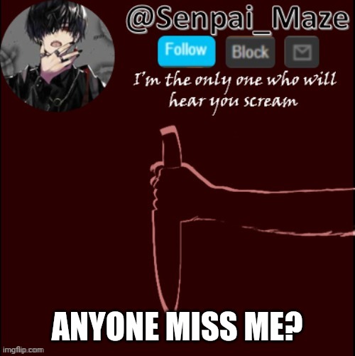 I miss sleeping,give me back my free trial of death | ANYONE MISS ME? | image tagged in mazes insanity temp | made w/ Imgflip meme maker