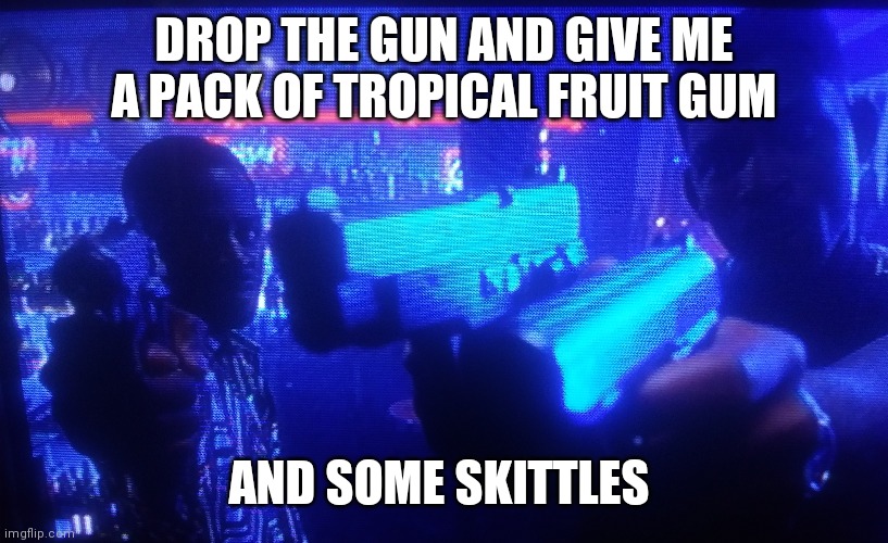 Bad boys | DROP THE GUN AND GIVE ME A PACK OF TROPICAL FRUIT GUM; AND SOME SKITTLES | image tagged in will smith | made w/ Imgflip meme maker