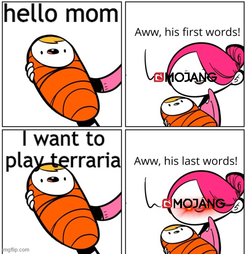 Aww, His Last Words |  hello mom; I want to play terraria | image tagged in aww his last words | made w/ Imgflip meme maker