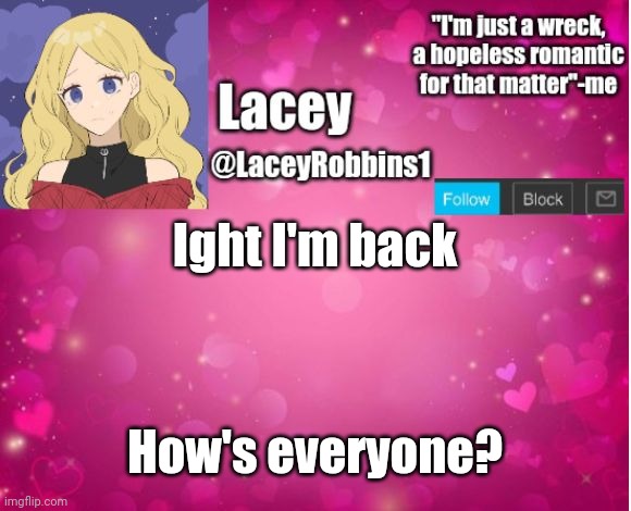 Lacey announcement template | Ight I'm back; How's everyone? | image tagged in lacey announcement template | made w/ Imgflip meme maker