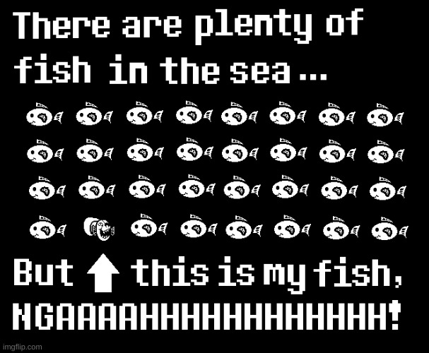 which is yours? | image tagged in memes,funny,undertale,fish | made w/ Imgflip meme maker