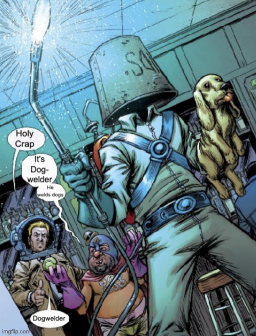 dogwelder | image tagged in dogwelder | made w/ Imgflip meme maker