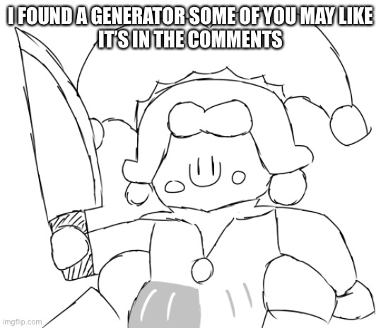 Oh god Ice Juggler cookie has a knife | I FOUND A GENERATOR SOME OF YOU MAY LIKE
IT’S IN THE COMMENTS | image tagged in oh god ice juggler cookie has a knife | made w/ Imgflip meme maker