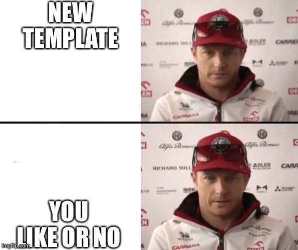 Kimi drake format | NEW TEMPLATE; YOU LIKE OR NO | image tagged in kimi drake format | made w/ Imgflip meme maker