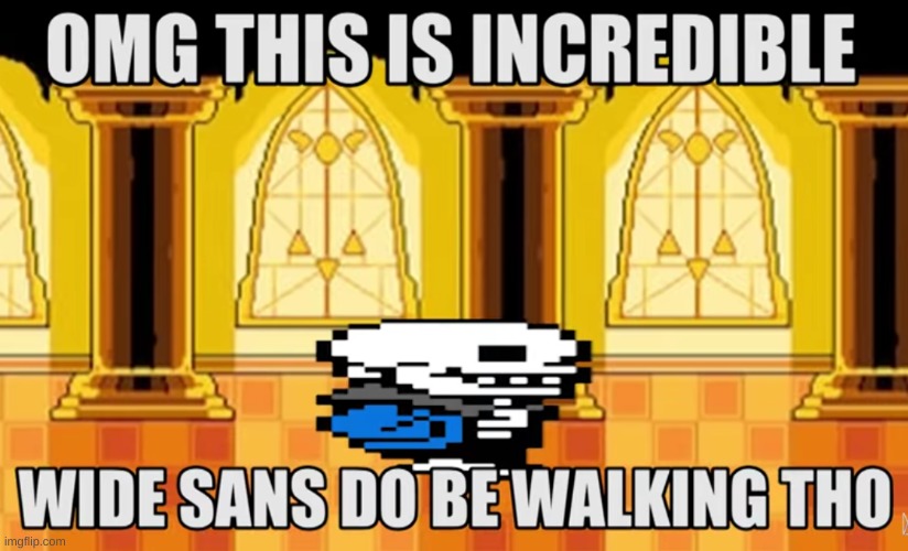 w i d e | image tagged in memes,funny,sans,undertale | made w/ Imgflip meme maker