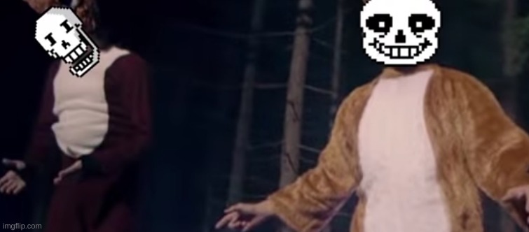 no context needed | image tagged in memes,funny,sans,undertale,papyrus,wtf | made w/ Imgflip meme maker