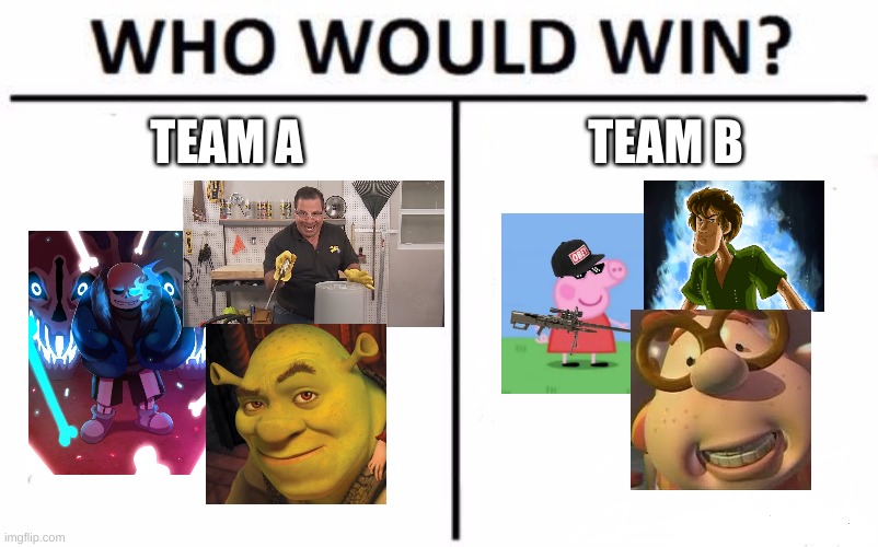 hmmm. | TEAM A; TEAM B | image tagged in memes,funny,who would win,death battle | made w/ Imgflip meme maker