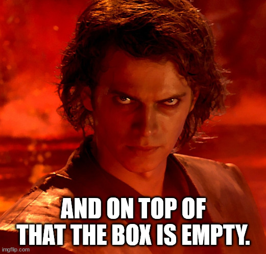 From My Point Of View | AND ON TOP OF THAT THE BOX IS EMPTY. | image tagged in from my point of view | made w/ Imgflip meme maker