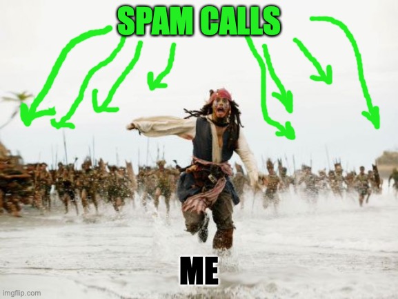 Jack Sparrow Being Chased Meme | SPAM CALLS; ME | image tagged in memes,jack sparrow being chased | made w/ Imgflip meme maker