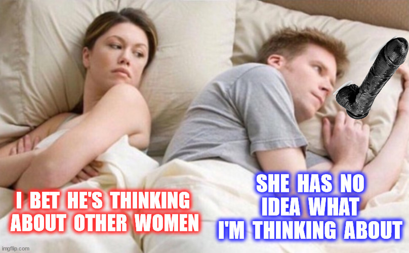I  BET  HE'S  THINKING  ABOUT  OTHER  WOMEN SHE  HAS  NO  IDEA  WHAT  I'M  THINKING  ABOUT | made w/ Imgflip meme maker