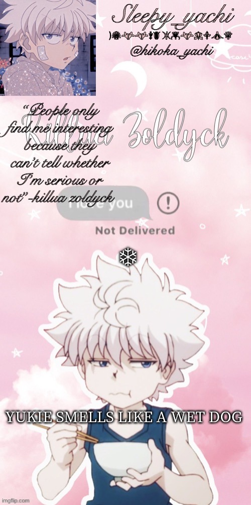 Sleepy_yachi’s killua temp | T; YUKIE SMELLS LIKE A WET DOG | image tagged in sleepy_yachi s killua temp | made w/ Imgflip meme maker