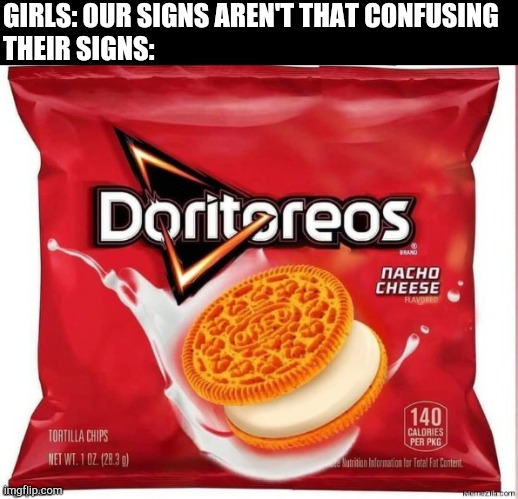 GIRLS: OUR SIGNS AREN'T THAT CONFUSING
THEIR SIGNS: | made w/ Imgflip meme maker