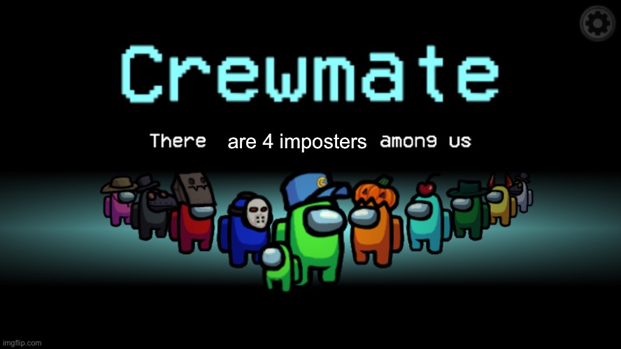 Among Us Crewmate | are 4 imposters | image tagged in among us crewmate | made w/ Imgflip meme maker
