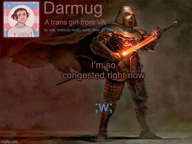 Darmug's announcement template | I’m so congested right now; ;w; | image tagged in darmug's announcement template | made w/ Imgflip meme maker