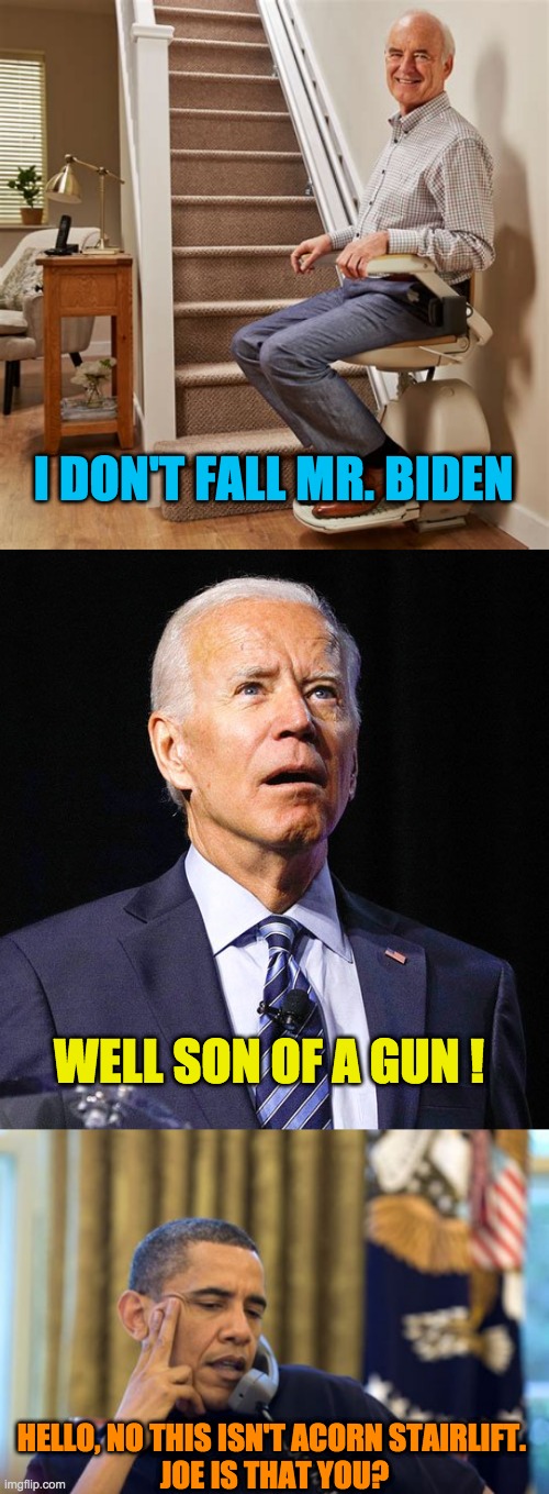 Ideas for the Whitehouse | I DON'T FALL MR. BIDEN; WELL SON OF A GUN ! HELLO, NO THIS ISN'T ACORN STAIRLIFT. 
JOE IS THAT YOU? | image tagged in stairlift 1,joe biden,memes,no i can't obama | made w/ Imgflip meme maker