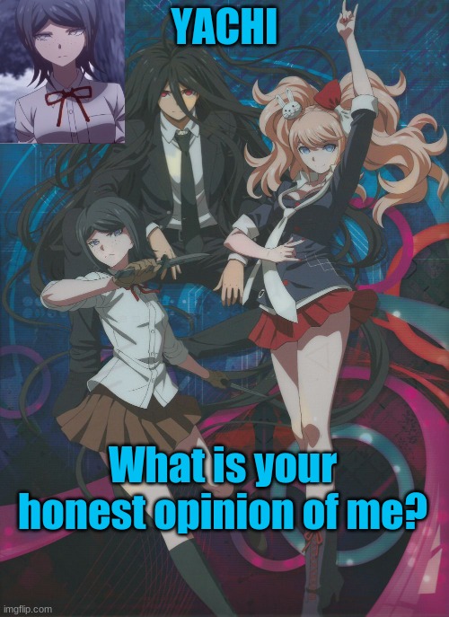 *Slade_the_simp is typing a whole page* | What is your honest opinion of me? | image tagged in yachi's temp | made w/ Imgflip meme maker