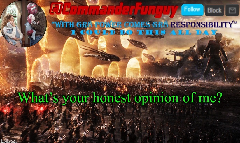 Trend time | What’s your honest opinion of me? | image tagged in commanderfunguy announcement template | made w/ Imgflip meme maker