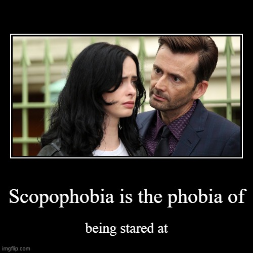 Scopophobia is the phobia of | being stared at | image tagged in funny,demotivationals | made w/ Imgflip demotivational maker