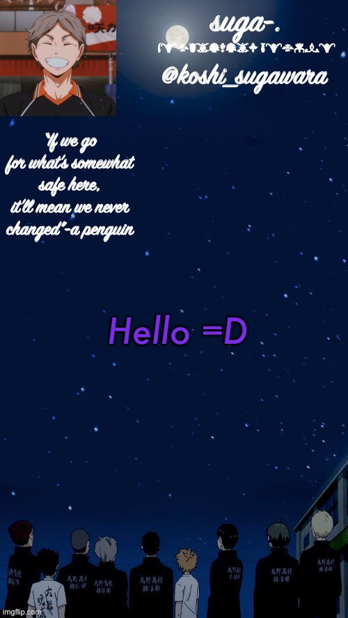 .-. | Hello =D | image tagged in suga- s haikyuu star asthetic temp | made w/ Imgflip meme maker