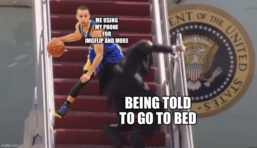 I know I haven’t been online today, sorry | ME USING MY PHONE FOR IMGFLIP AND MORE; BEING TOLD TO GO TO BED | made w/ Imgflip meme maker