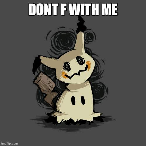 Mimikyu the demon | DONT F WITH ME | image tagged in mimikyu the demon | made w/ Imgflip meme maker