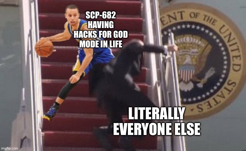 He do be playing the system | SCP-682 HAVING HACKS FOR GOD MODE IN LIFE; LITERALLY EVERYONE ELSE | made w/ Imgflip meme maker