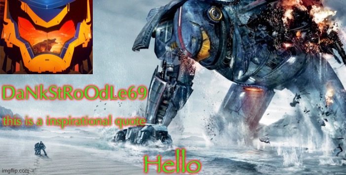 Pacific Rim template | Hello | image tagged in pacific rim template | made w/ Imgflip meme maker