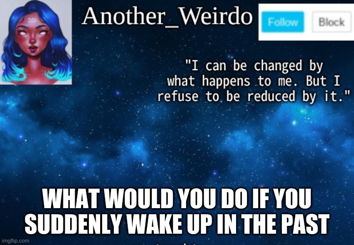 im b o r e d | WHAT WOULD YOU DO IF YOU SUDDENLY WAKE UP IN THE PAST | made w/ Imgflip meme maker