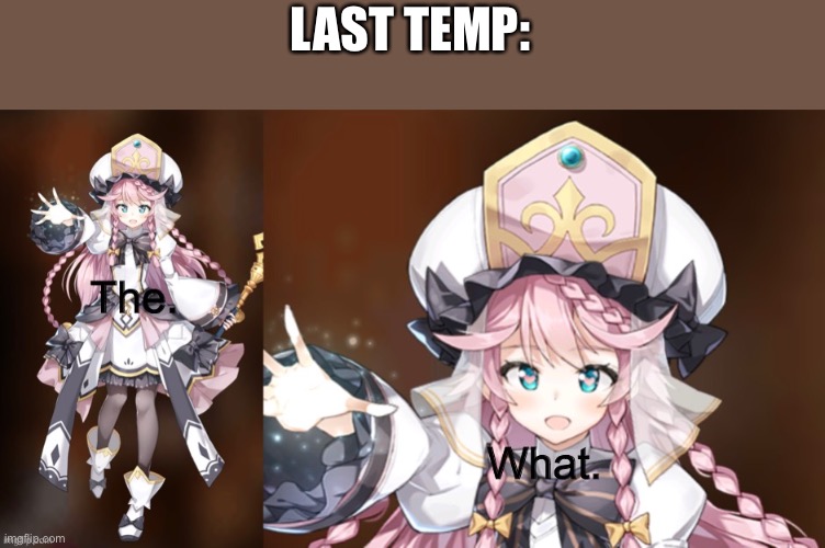 The game is epic seven, my name is nezzo | LAST TEMP: | image tagged in the what angelica | made w/ Imgflip meme maker