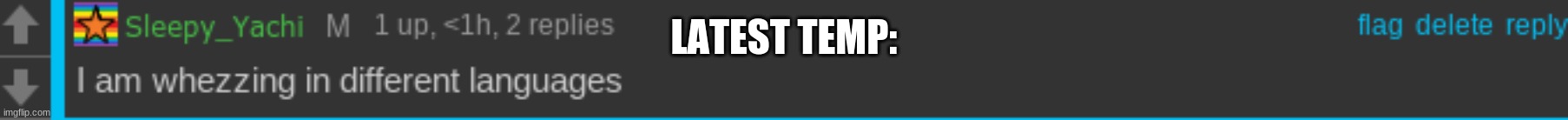 whezzing in differnt languages | LATEST TEMP: | image tagged in whezzing in differnt languages | made w/ Imgflip meme maker