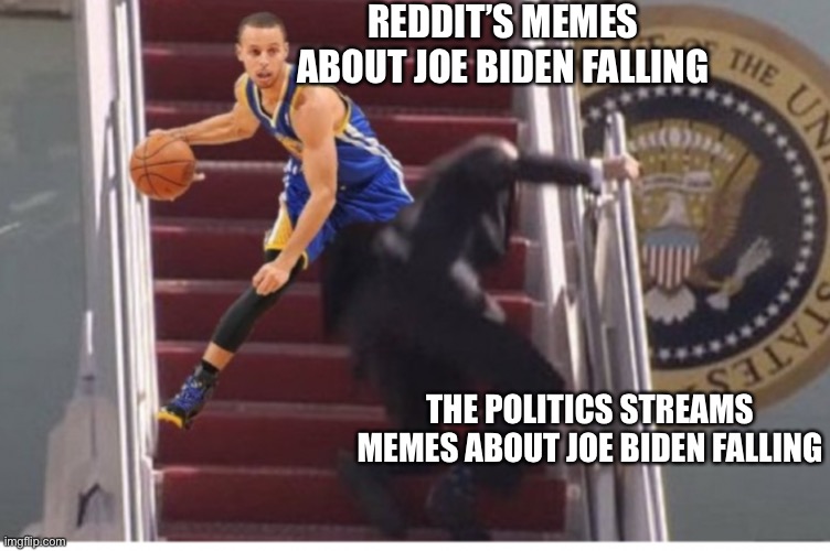 Let’s face it, their always gonna get outdone by redditors | REDDIT’S MEMES ABOUT JOE BIDEN FALLING; THE POLITICS STREAMS MEMES ABOUT JOE BIDEN FALLING | made w/ Imgflip meme maker