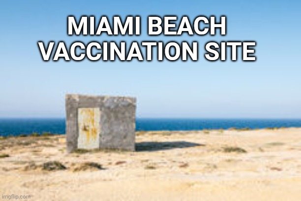 MIAMI BEACH
VACCINATION SITE | image tagged in miami beach,state of emergency,spring break,college students,vaccination,covid19 | made w/ Imgflip meme maker